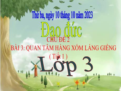 Bài giảng Đạo đức 3 - Chủ đề 2 - Bài 3: Quan tâm hàng xóm láng giềng - Năm học 2023-2024