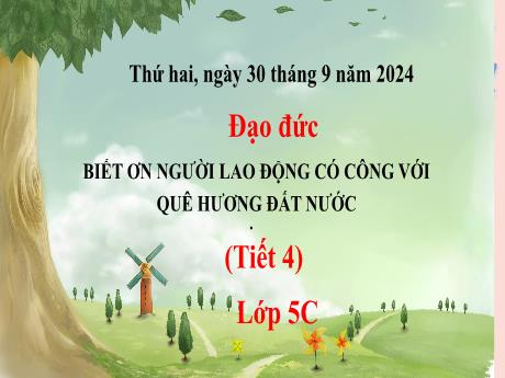 Bài giảng Đạo đức 5 - Bài 1: Biết ơn người lao động có công với quê hương đất nước (Tiết 4) - Năm học 2024-2025