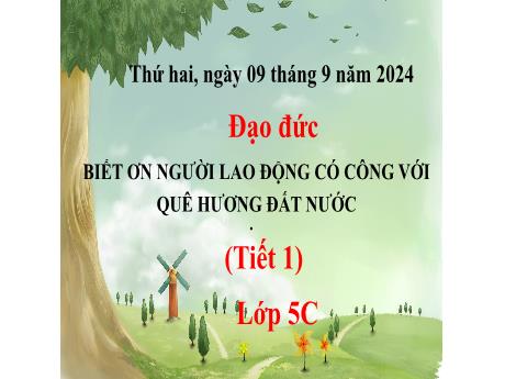 Bài giảng Đạo đức 5 - Bài 1: Biết ơn người lao động có công với quê hương đất nước (Tiết 1) - Năm học 2024-2025