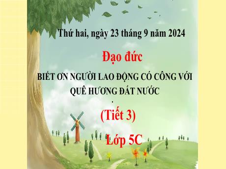 Bài giảng Đạo đức 5 (Kết nối tri thức) - Bài 1: Biết ơn người lao động có công với quê hương đất nước (Tiết 3) - Năm học 2024-2025