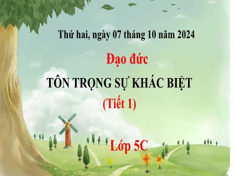 Bài giảng Đạo đức 5 (Kết nối tri thức) - Bài 2: Tôn trọng sự khác biệt (Tiết 1) - Năm học 2024-2025
