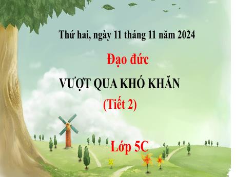 Bài giảng Đạo đức 5 (Kết nối tri thức) - Tuần 10 - Vượt qua khó khăn (Tiết 2) - Năm học 2024-2025