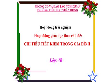Bài giảng Hoạt động trải nghiệm 4 - Chi tiêu tiết kiệm trong gia đình - Năm học 2023-2024 - Trường Tiểu học Xuân Hồng