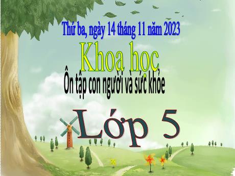 Bài giảng Khoa học 5 - Tuần 11 - Ôn tập con người và sức khỏe - Năm học 2023-2024