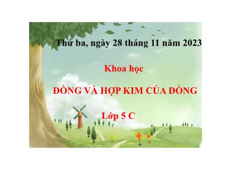 Bài giảng Khoa học 5 - Tuần 13 - Đồng và kim loại của đồng - Năm học 2023-2024