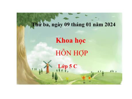Bài giảng Khoa học 5 - Tuần 19 - Hỗn hợp - Năm học 2023-2024