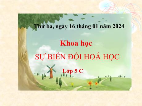 Bài giảng Khoa học 5 - Tuần 20 - Sự biến đổi hóa học - Năm học 2023-2024