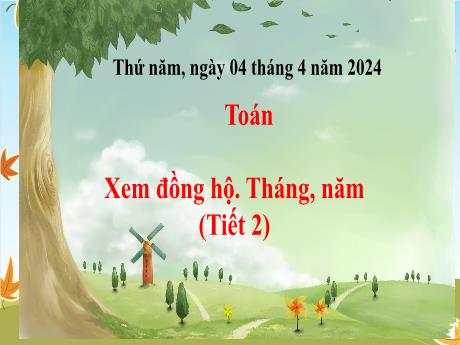 Bài giảng Toán 3 - Chủ đề 13 - Xem đồng hồ. Tháng, năm (Tiết 2) - Năm 2023-2024