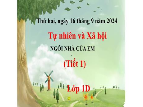 Bài giảng Tự nhiên và Xã hội 1 (Kết nối tri thức) - Ngôi nhà của em (Tiết 1) - Năm học 2024-2025