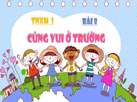 Bài giảng Tự nhiên và Xã hội 1 (Kết nối tri thức) - Tuần 10 - Bài 8: Cùng vui ở trường