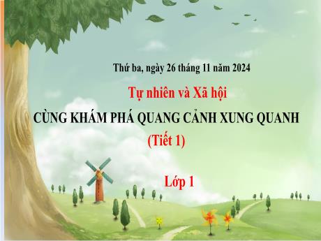 Bài giảng Tự nhiên và Xã hội 1 (Kết nối tri thức) - Tuần 12 - Cùng khám phá quang cảnh xung quanh (Tiết 1) - Năm học 2024-2025