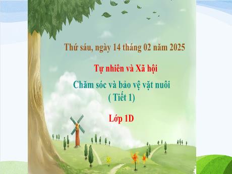 Bài giảng Tự nhiên và Xã hội 1 (Kết nối tri thức) - Tuần 22 - Chăm sóc và bảo vệ vật nuôi (Tiết 1) - Năm học 2024-2025
