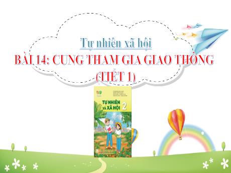 Bài giảng Tự nhiên và Xã hội 2 (Kết nối tri thức) - Bài 14: Cùng tham gia giao thông (Tiết 1)