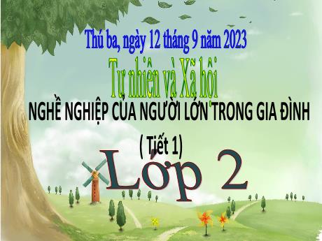 Bài giảng Tự nhiên và Xã hội 2 (Kết nối tri thức) - Tuần 2 - Nghề nghiệp của người lớn trong gia đình (Tiết 1) - Năm học 2023-2024