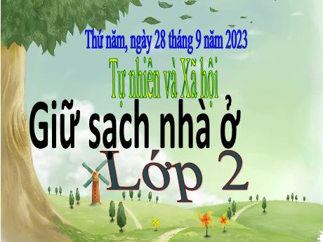 Bài giảng Tự nhiên và Xã hội 2 (Kết nối tri thức) - Tuần 4 - Giữ sạch nhà ở - Năm học 2023-2024