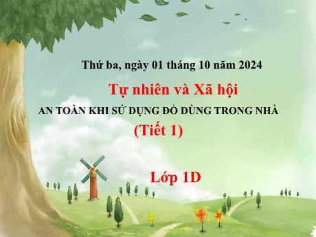 Bài giảng Tự nhiên và Xã hội Lớp 1 (Kết nối tri thức) - Bài 4: An toàn khi sử dụng đồ dùng trong nhà (Tiết 1) - Năm học 2024-2025